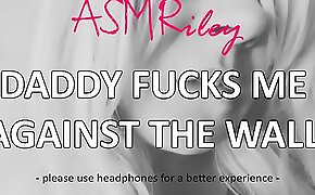 EroticAudio - ASMR Daddy fucks me against the wall, Taboo, ddlg