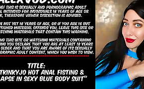 Hotkinkyjo hot anal fisting and prolapse in sexy blude body suit