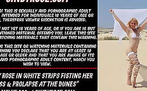 Sindy Rose in white strips fisting her ass and prolapse at the dunes