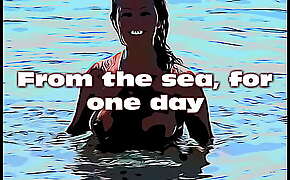 From the sea, for one day