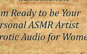 I am Ready to be Your Personal ASMR Artist (Erotic Audio for Women)